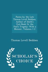 Poems by the Late Thomas Lovell Beddoes, Author of Death's Jest-Book or the Fool's Tragedy