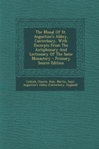 The Missal of St. Augustine's Abbey, Canterbury, with Excerpts from the Antiphonary and Lectionary of the Same Monastery - Primary Source Edition