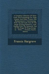 A Complete Collection of State-Trials and Proceedings for High-Treason and Other Crimes and Misdemeanours: Commencing with the Eleventh Year of the Re