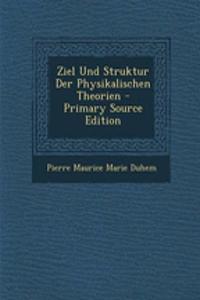 Ziel Und Struktur Der Physikalischen Theorien - Primary Source Edition