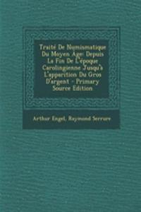 Traite de Numismatique Du Moyen Age: Depuis La Fin de L'Epoque Carolingienne Jusqu'a L'Apparition Du Gros D'Argent - Primary Source Edition