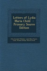 Letters of Lydia Maria Child - Primary Source Edition