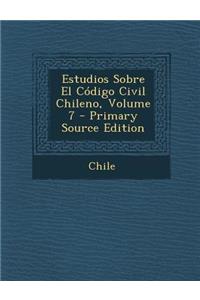 Estudios Sobre El Codigo Civil Chileno, Volume 7