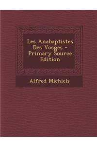 Les Anabaptistes Des Vosges - Primary Source Edition