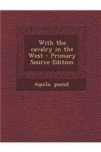With the Cavalry in the West