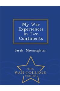 My War Experiences in Two Continents - War College Series