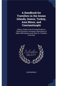 A Handbook for Travellers in the Ionian Islands, Greece, Turkey, Asia Minor, and Constantinople