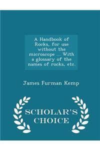 A Handbook of Rocks, for Use Without the Microscope ... with a Glossary of the Names of Rocks, Etc. - Scholar's Choice Edition