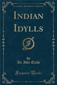 Indian Idylls (Classic Reprint)