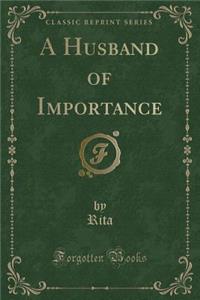 A Husband of Importance (Classic Reprint)