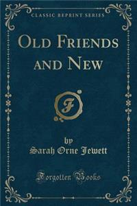 Old Friends and New (Classic Reprint)