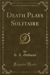 Death Plays Solitaire (Classic Reprint)