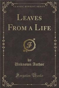 Leaves from a Life (Classic Reprint)