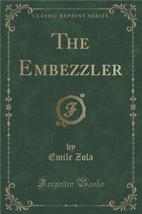 The Embezzler (Classic Reprint)