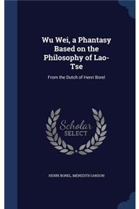 Wu Wei, a Phantasy Based on the Philosophy of Lao-Tse