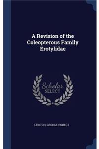 A Revision of the Coleopterous Family Erotylidae