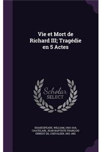 Vie et Mort de Richard III; Tragédie en 5 Actes