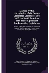 Matters Within Jurisdiction of the Senate Commerce Committee in S. 1627, the North American Free Trade Agreement Implementing Legislation