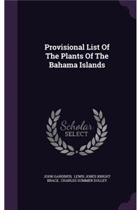 Provisional List Of The Plants Of The Bahama Islands