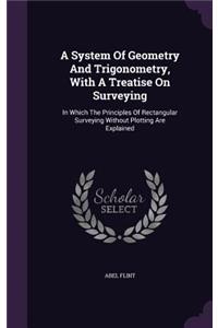 A System Of Geometry And Trigonometry, With A Treatise On Surveying