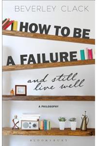 How to Be a Failure and Still Live Well