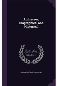 Addresses, Biographical and Historical