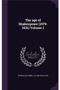 The Age of Shakespeare (1579-1631) Volume 1