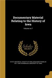 Documentary Material Relating to the History of Iowa; Volume No.7