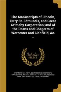The Manuscripts of Lincoln, Bury St. Edmund's, and Great Grimsby Corporation; and of the Deans and Chapters of Worcester and Lichfield, &c. ..