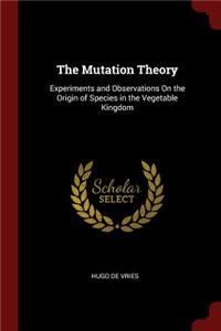 The Mutation Theory: Experiments and Observations on the Origin of Species in the Vegetable Kingdom