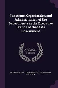 Functions, Organization and Administration of the Departments in the Executive Branch of the State Government