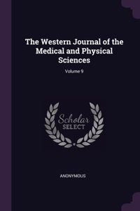 The Western Journal of the Medical and Physical Sciences; Volume 9