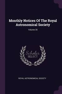Monthly Notices Of The Royal Astronomical Society; Volume 35