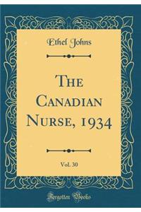 The Canadian Nurse, 1934, Vol. 30 (Classic Reprint)