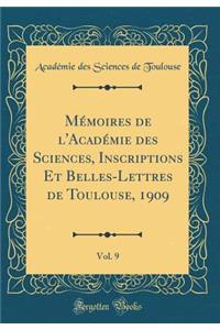 MÃ©moires de l'AcadÃ©mie Des Sciences, Inscriptions Et Belles-Lettres de Toulouse, 1909, Vol. 9 (Classic Reprint)