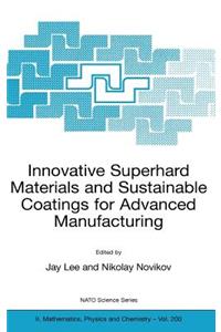 Innovative Superhard Materials and Sustainable Coatings for Advanced Manufacturing