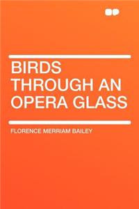 Birds Through an Opera Glass