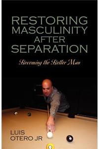 Restoring Masculinity After Separation