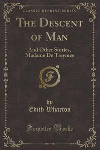 The Descent of Man: And Other Stories, Madame de Treymes (Classic Reprint)