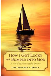 How I Got Lucky and Bumped Into God