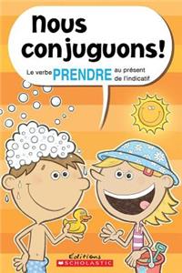 Nous Conjuguons! Le Verbe Prendre Au Présent de l'Indicatif