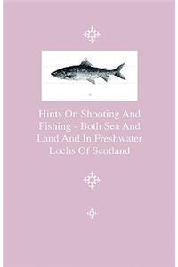 Hints On Shooting And Fishing - Both Sea And Land And In Freshwater Lochs Of Scotland - Being The Experiences Of Christopher Idle, Esq
