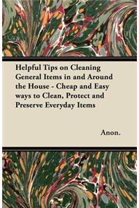 Helpful Tips on Cleaning General Items in and Around the House - Cheap and Easy Ways to Clean, Protect and Preserve Everyday Items