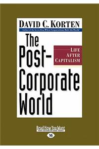 The Post-Corporate World: Life After Capitalism (Large Print 16pt)