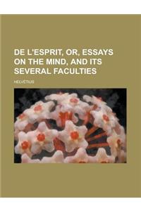 de L'Esprit, Or, Essays on the Mind, and Its Several Faculties