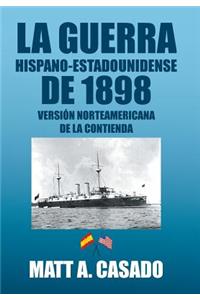 La Guerra Hispano-Estadounidense de 1898.