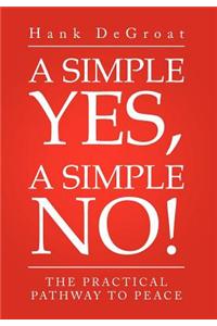 A Simple Yes, a Simple No!: The Practical Pathway to Peace