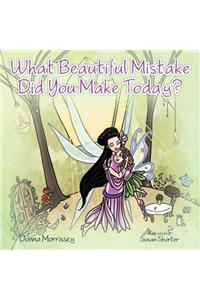 What Beautiful Mistake Did You Make Today?