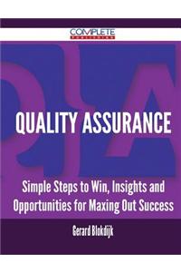 Quality Assurance - Simple Steps to Win, Insights and Opportunities for Maxing Out Success