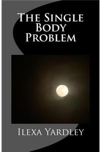 The Single Body Problem